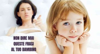 Le 5 frasi da non dire mai per nessun motivo al mondo a tuo figlio: sembrano innocue, ma fanno gravi danni